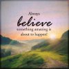 always-believe-something-amazing-is-about-to-happen.jpg