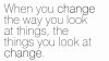 change-the-way-you-look-at-things.jpg