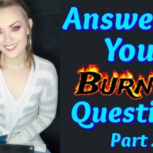 Answering Your Burning Questions Part 2
